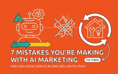 7 Mistakes You're Making with AI Marketing (and How Home Service Businesses Can Fix Them)