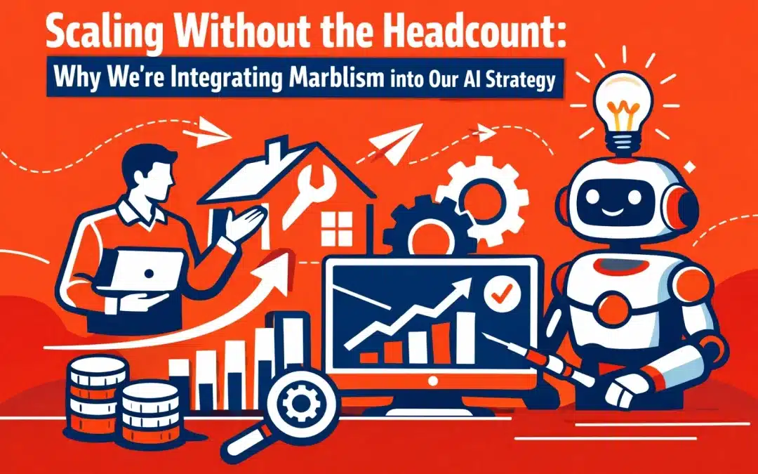 Scaling Without the Headcount: Why We’re Integrating Marblism into Our AI Strategy